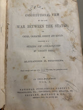 Load image into Gallery viewer, A Constitutional View of the Late War Between the States -Presented in a Series of Colloquies at Liberty Hall. Volumes I and II